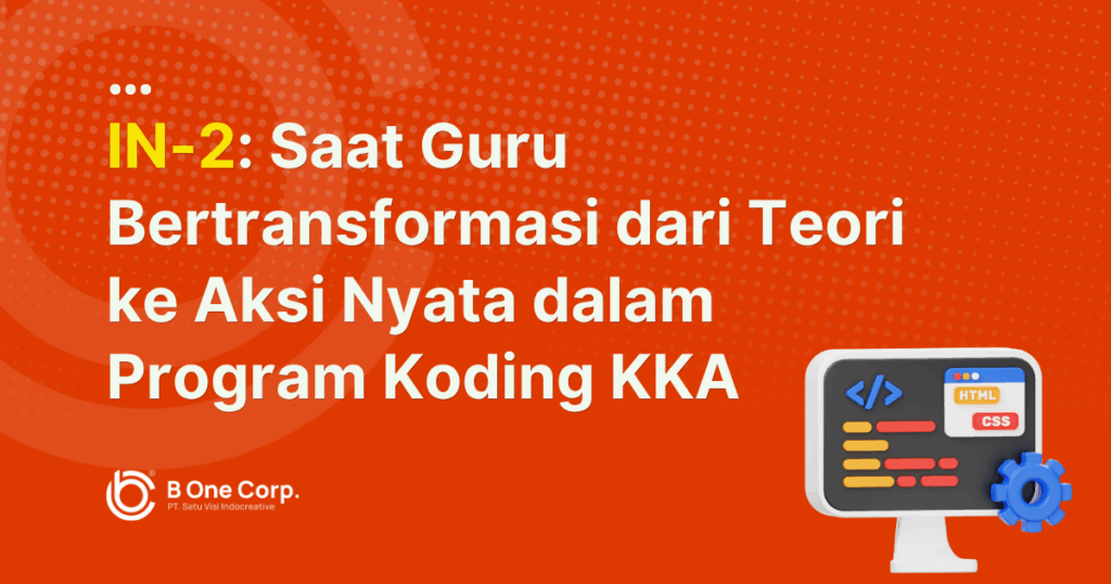Dari Teori ke Praktik: Mengapa IN-2 Jadi Titik Balik Guru dalam Program Koding KKA