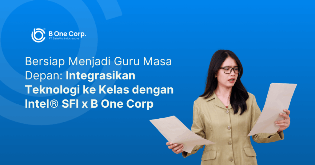 Bersiap Menjadi Guru Masa Depan: Integrasikan Teknologi ke Kelas dengan Intel® SFI x B One Corp