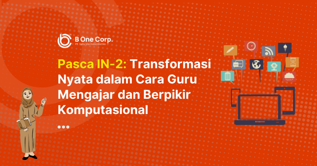 Setelah IN-2: Apa yang Berubah pada Cara Guru Mengajar dan Berpikir Komputasional?