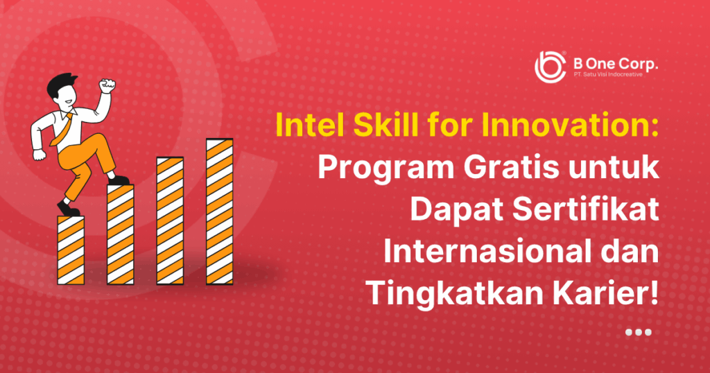 Intel Skill for Innovation: Program Gratis untuk Dapat Sertifikat Internasional dan Tingkatkan Karier!