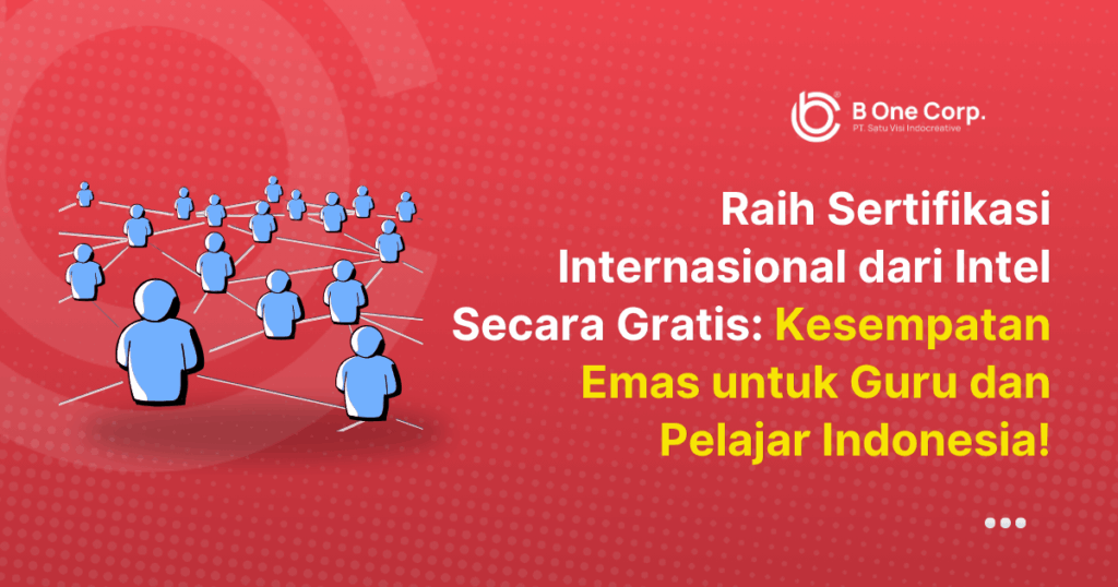 Raih Sertifikasi Internasional dari Intel Secara Gratis: Kesempatan Emas untuk Guru dan Pelajar Indonesia!